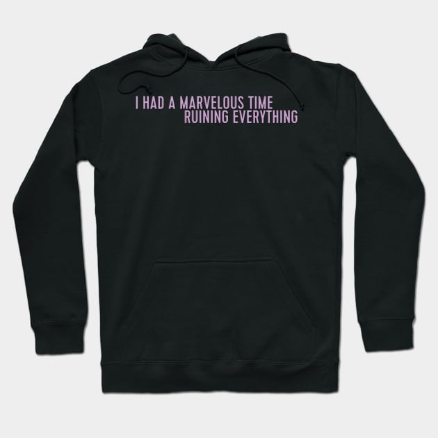 i had a marvelous time ruining everything Hoodie by WorkingOnIt